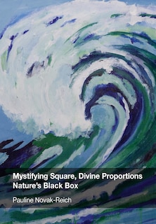 Front cover_Mystifying Square, Divine Proportions - Nature's Black Box