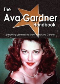 The Ava Gardner Handbook - Everything You Need To Know About Ava Gardner