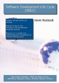 Software Development Life Cycle (sdlc): High-impact Strategies - What You Need To Know: Definitions, Adoptions, Impact, Benefits, Maturity,