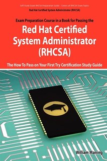 Couverture_Red Hat Certified System Administrator (rhcsa) Exam Preparation Course In A Book For Passing The Rhcsa Exam - The How To Pass On Your First Try Certif