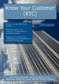 Know Your Customer (kyc): High-impact Strategies - What You Need To Know: Definitions, Adoptions, Impact, Benefits, Maturity,