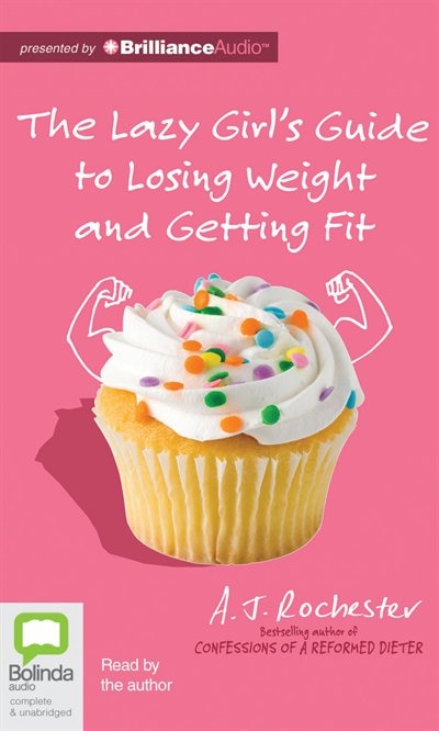 The Lazy Girl's Guide to Losing Weight and Getting Fit
