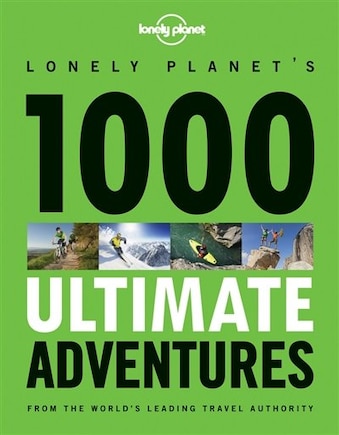 Lonely Planet 1000 Ultimate Adventures 1st Ed.: 1st Edition