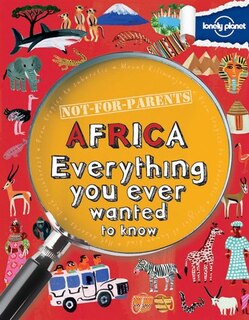 Lonely Planet Not For Parents Africa 1st Ed.: Everything you ever wanted to know