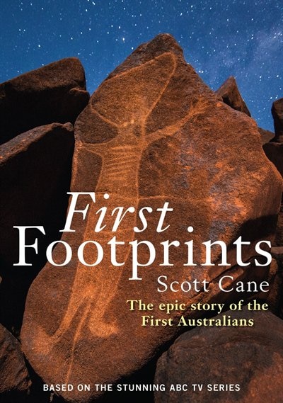 First Footprints: The Epic Story Of The First Australians