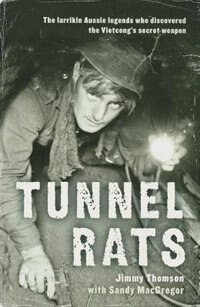 Tunnel Rats: The Larrikin Aussie Legends Who Discovered The Vietcong's Secret Weapon