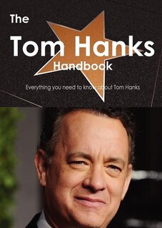 The Tom Hanks Handbook - Everything You Need To Know About Tom Hanks