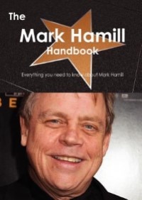 The Mark Hamill Handbook - Everything You Need To Know About Mark Hamill