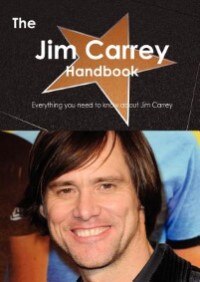 The Jim Carrey Handbook - Everything You Need To Know About Jim Carrey