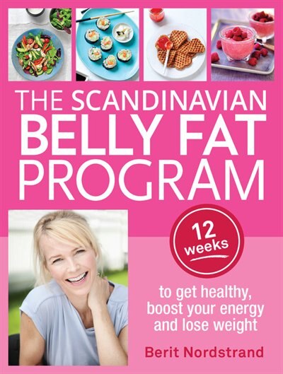 Scandinavian Belly Fat Program: 12 Weeks To Get Healthy, Boost Your Energy And Lose Weight