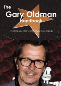 The Gary Oldman Handbook - Everything You Need To Know About Gary Oldman
