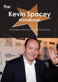 Front cover_The Kevin Spacey Handbook - Everything You Need To Know About Kevin Spacey
