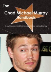 The Chad Michael Murray Handbook - Everything You Need To Know About Chad Michael Murray