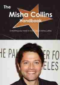 The Misha Collins Handbook - Everything You Need To Know About Misha Collins by Emily Smith