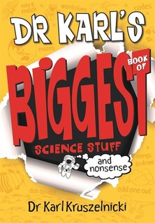 Dr Karl's Biggest Book Of Science Stuff (and Nonsense)