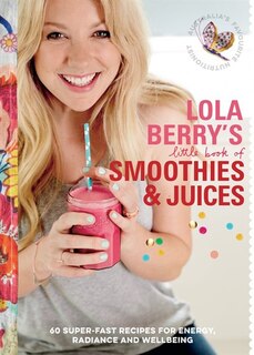 Couverture_Lola Berry’s Little Book of Smoothies and Juices