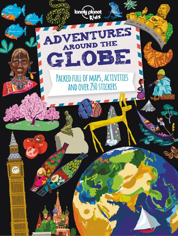 Lonely Planet Adventures Around the Globe 1 1st Ed.: Packed Full of Maps, Activities and Over 250 Stickers