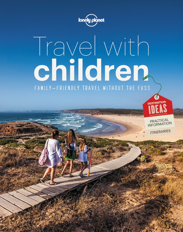 Lonely Planet Travel with Children 6 6th Ed.: The Essential Guide for Travelling Families