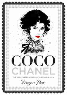 Coco Chanel: The Illustrated World Of A Fashion Icon by Megan Hess