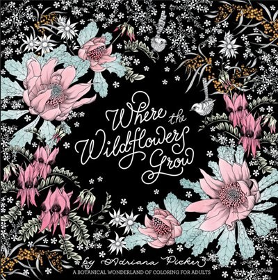 Where The Wildflowers Grow: A Botanical Wonderland Of Coloring For Adults