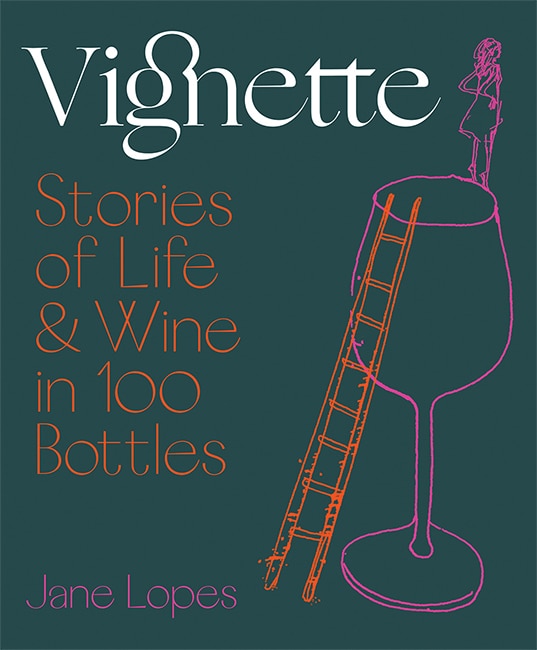 Vignette: Stories Of Life And Wine In 100 Bottles