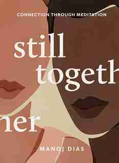 Still Together: Connection Through Meditation by Manoj Dias