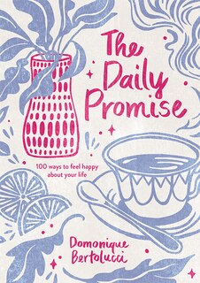 The Daily Promise: 100 Ways To Feel Happy About Your Life