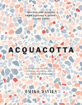 Acquacotta: Recipes and Stories from Tuscany's Secret Silver Coast