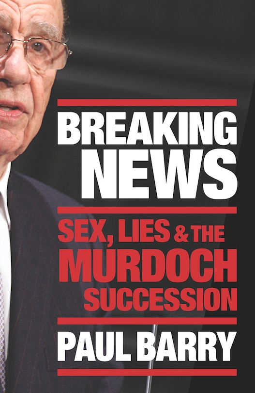 Breaking News: Sex, Lies And The Murdoch Succession