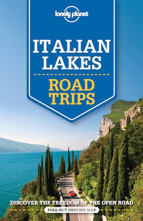 Lonely Planet Italian Lakes Road Trips 1st Ed.: 1st Edition