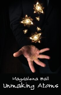 Front cover_Unmaking Atoms