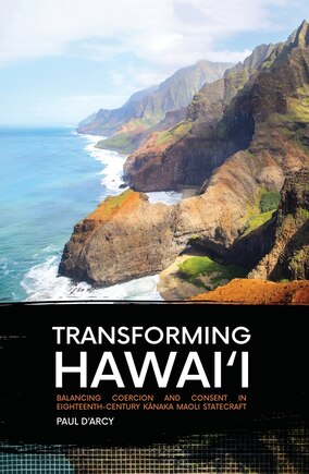 Transforming Hawai'i: Balancing Coercion and Consent in Eighteenth-Century Kānaka Maoli Statecraft