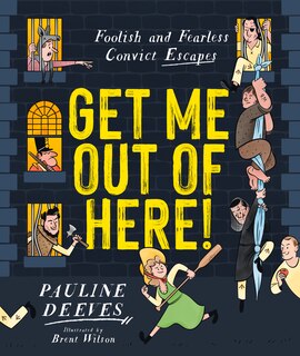 Get Me Out of Here!: Foolish and Fearless Convict Escapes