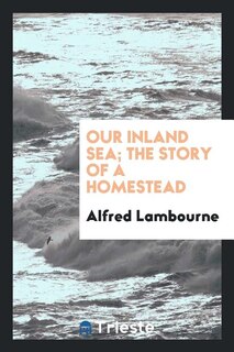 Front cover_Our inland sea; the story of a homestead