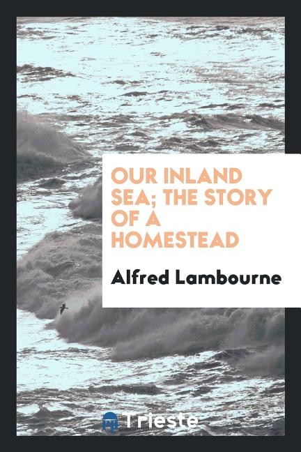 Front cover_Our inland sea; the story of a homestead