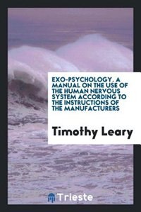 Front cover_Exo-psychology. A manual on the use of the human nervous system according to the instructions of the manufacturers
