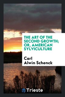 Front cover_The Art of the Second Growth, Or American Sylviculture