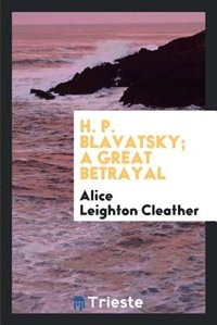 H. P. Blavatsky; a great betrayal