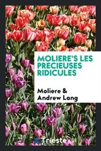 Molière's Les précieuses ridicules. Edited with introd., and notes by Andrew Lang