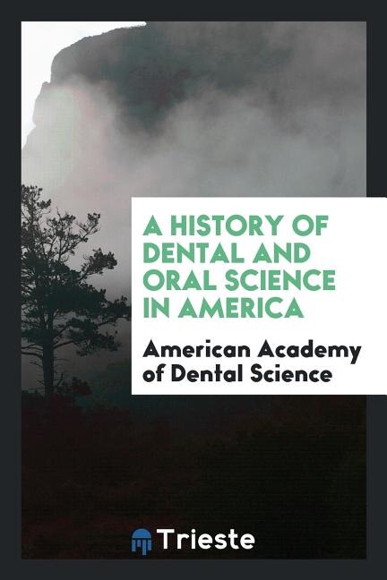 Front cover_A History of Dental and Oral Science in America