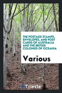 The postage stamps, envelopes, and post cards of Australia and the British Colonies of Oceania