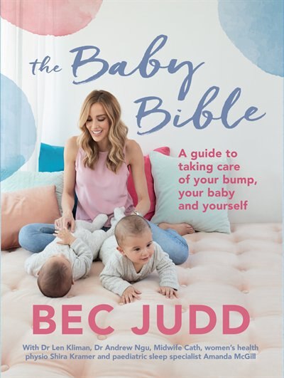 Baby Bible: A Guide To Taking Care Of Your Bump, Your Baby And Yourself