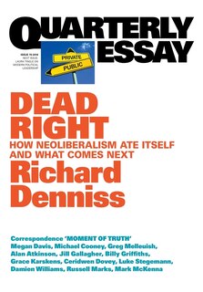 Dead Right: How neoliberalism are itself and what comes next: Quarterly Essay 70