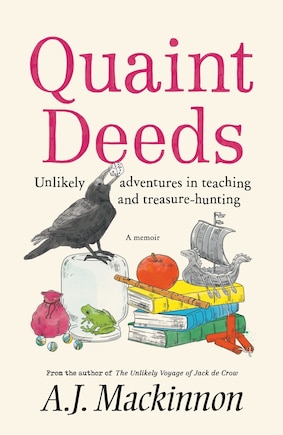 Quaint Deeds: Unlikely Adventures in Teaching and Treasure-hunting: A Memoir