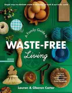A Family Guide to Waste-free Living by Lauren Carter
