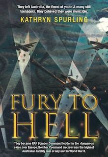 Fury to Hell: They left Australia, the finest of youth and many still teenagers. They believed they were invincible