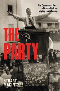 The Party: The Communist Party Of Australia From Heyday To Reckoning