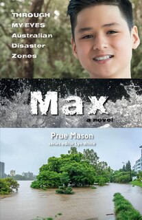 Front cover_Max: Through My Eyes - Australian Disaster Zones