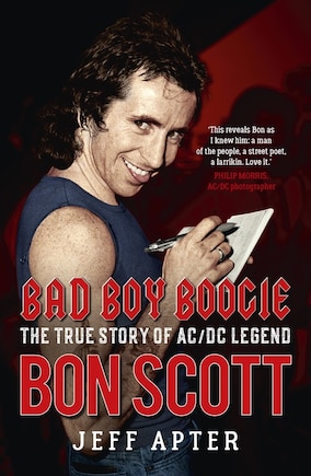 Bad Boy Boogie: The True Story Of Ac/dc Legend Bon Scott