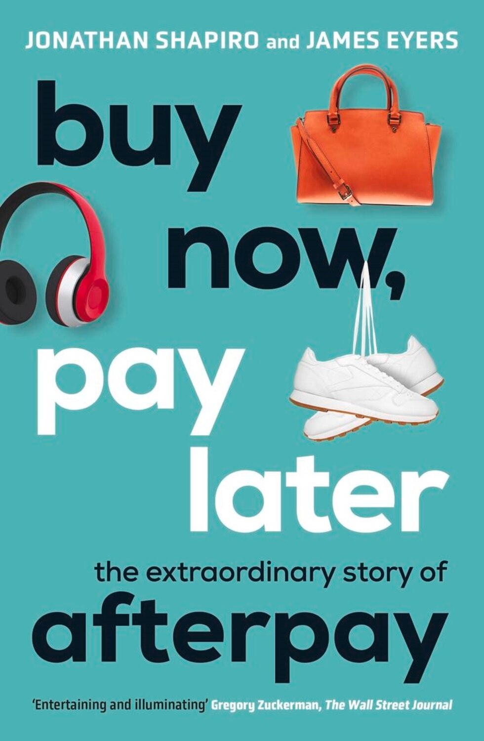 Buy Now Pay Later The Extraordinary Story Of Afterpay Book By Jonathan Shapiro james Eyers tp Indigo